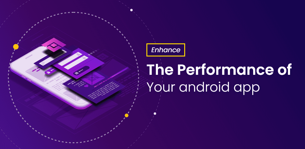 11 Tips To Enhance The Performance Of Your Android App