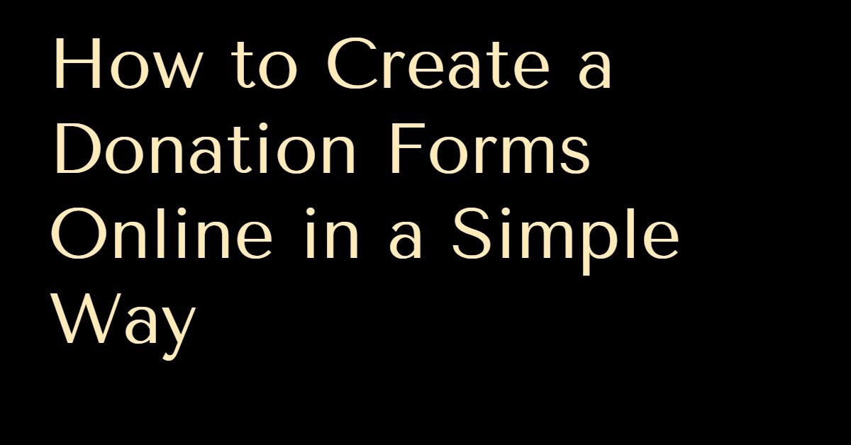 How to Create a Donation Forms Online in a Simple Way