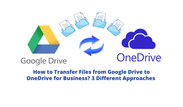 C:\Users\Dell\OneDrive\Desktop\How to Transfer Files from Google Drive to OneDrive for Business 3 Different Approaches .png