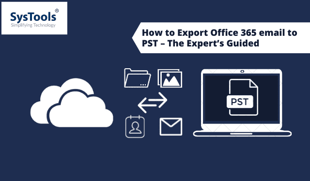C:\Users\Dell\OneDrive\Desktop\How to Export Office 365 email to PST – The Expert’s Guided (1).png