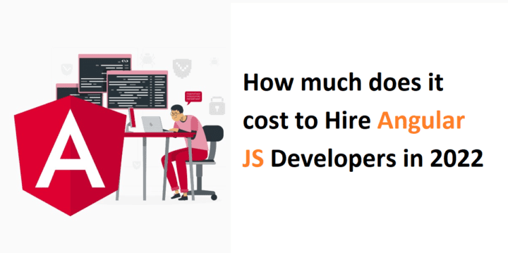 How Much Does It Cost To Hire Angular JS Developers In 2022