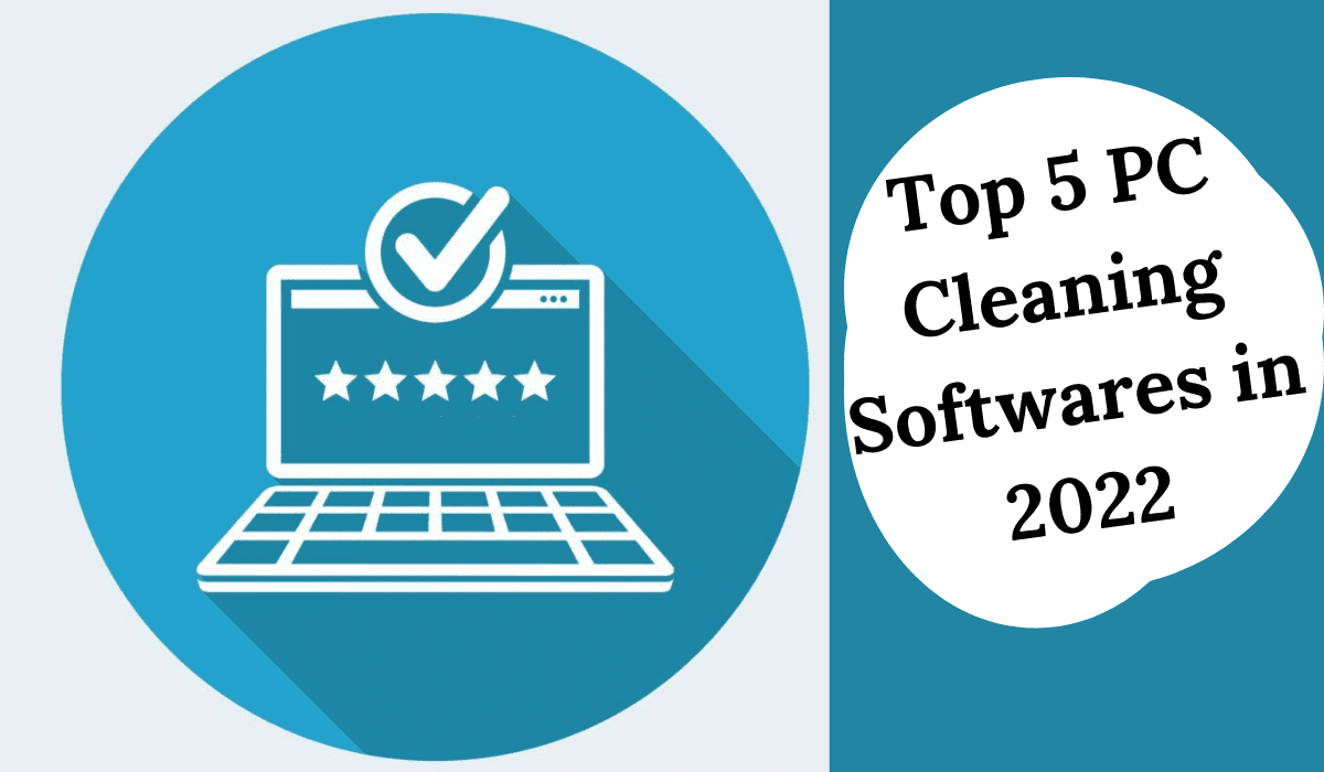 Top 5 PC Cleaning Softwares in 2022