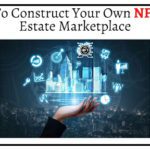 How To Construct Your Own NFT Real Estate Marketplace?