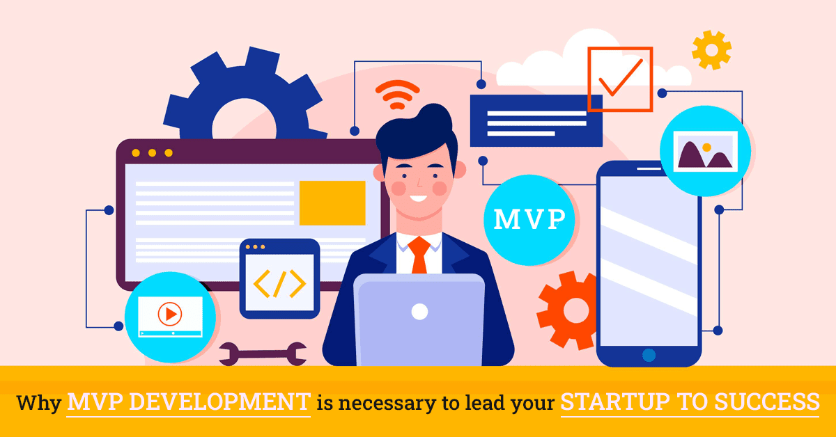 Why MVP Development Services are Necessary to Lead Your Startup to Success?