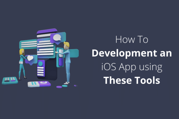How To Development An IOS App Using These Tools