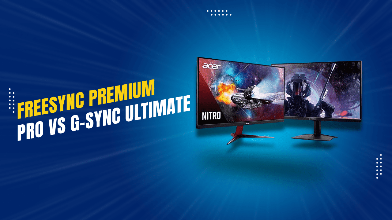 Freesync Premium Pro Vs G-sync Ultimate – Which Should I Choose?