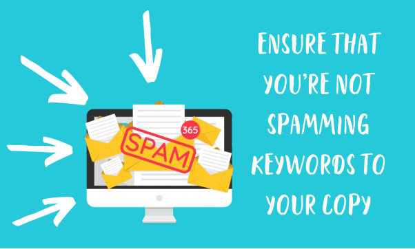 Ensure that you’re not spamming keywords to your copy