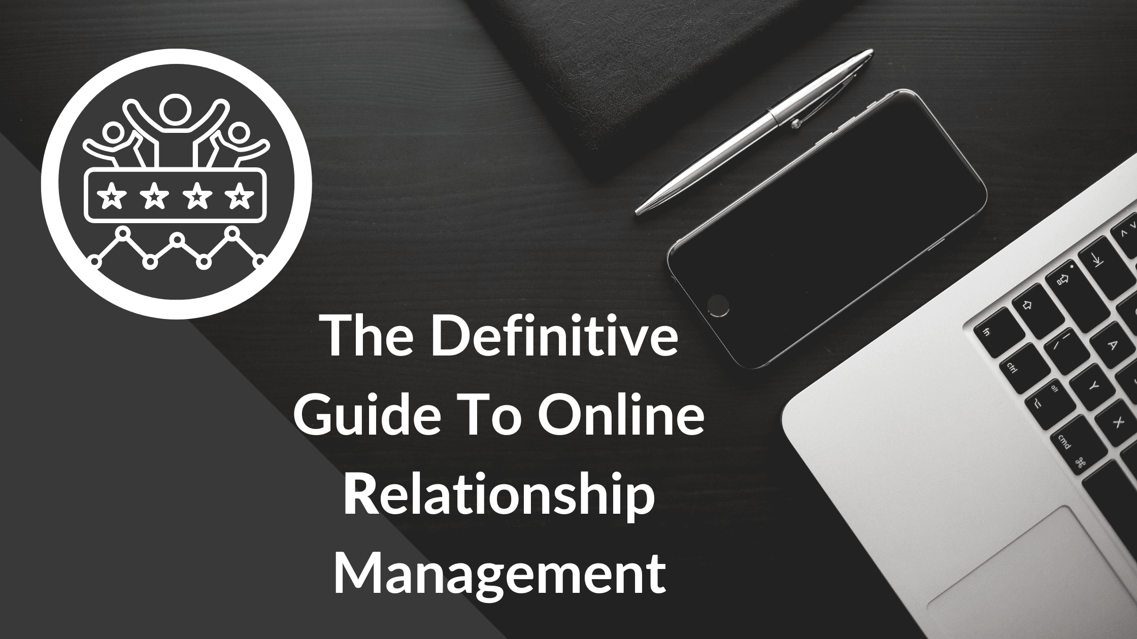 The Definitive Guide To Online Relationship Management
