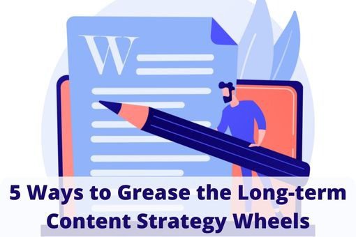 5 Ways to Grease the Long-term Content Strategy Wheels