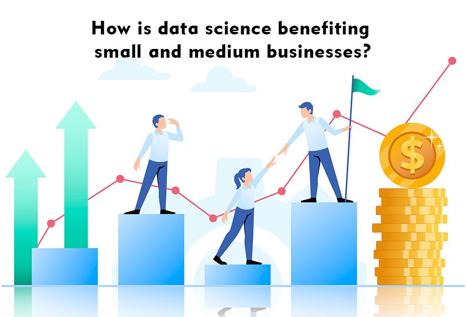 How Data Science is Benefiting small & medium-sized business