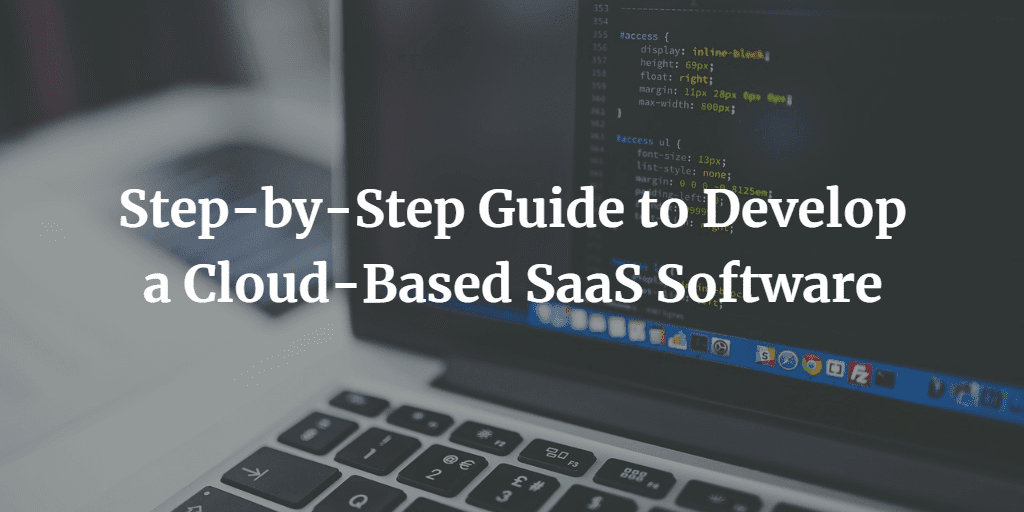Step-by-Step Guide to Develop a Cloud-Based SaaS Software