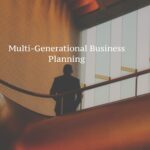 The Ultimate Guide to Multi-Generational Business Planning