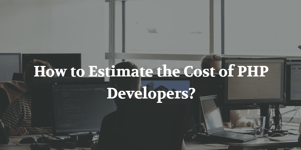 How to Estimate the Cost of PHP Developers?