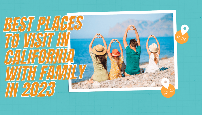 Best Places to Visit in California with Family in 2023