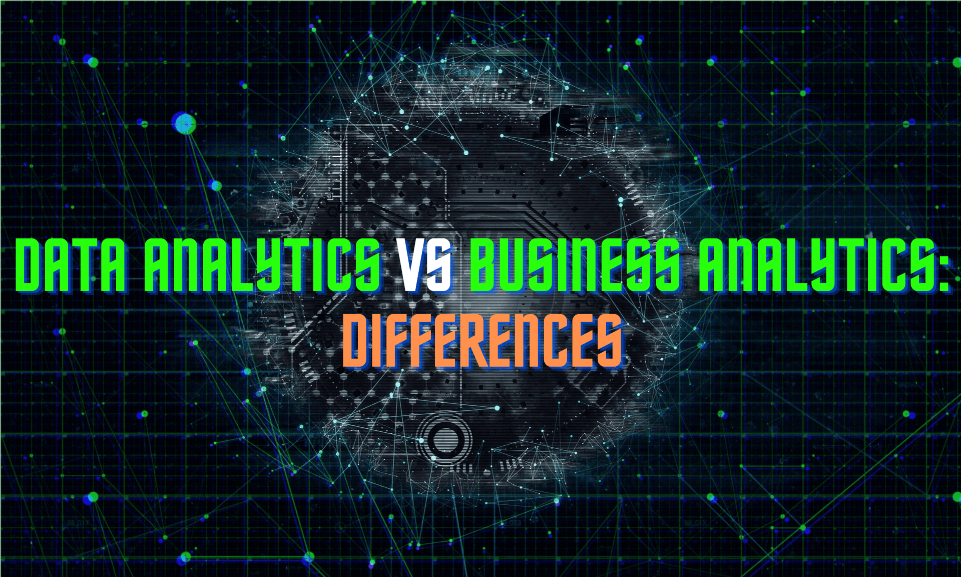 Learn the differences between Data analytics and Business Analytics