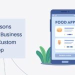 Reasons Why Your Business Needs A Custom Mobile App