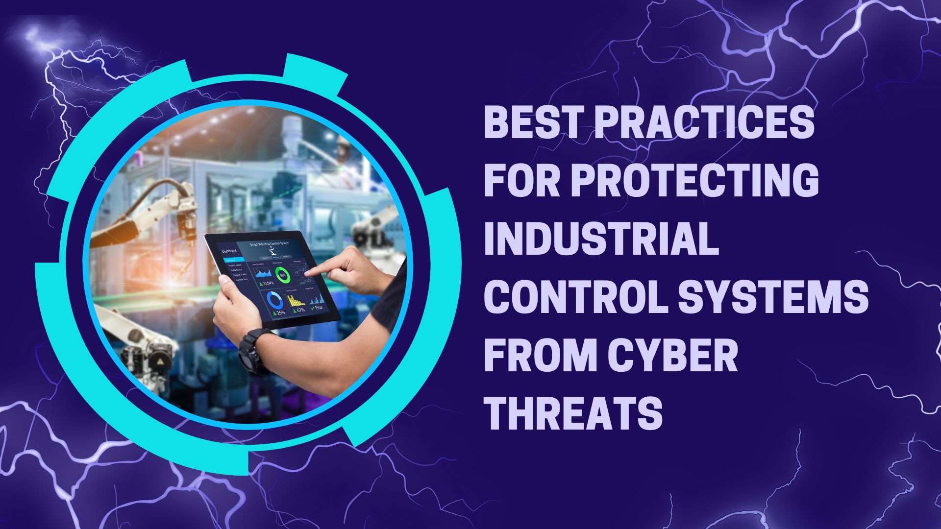 Best Practices for Protecting Industrial Control Systems from Cyber Threats