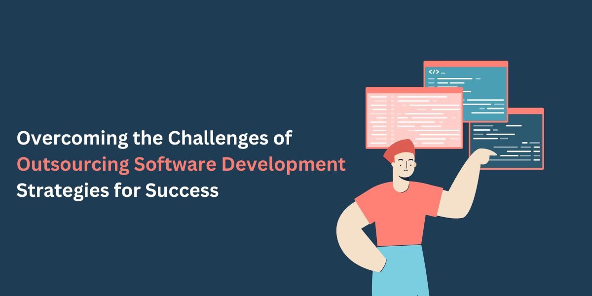 Overcoming the Challenges of Outsourcing Software Development