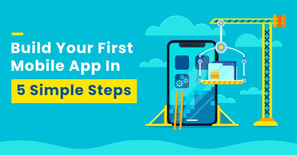 Build Your First Mobile App In 5 Simple Steps