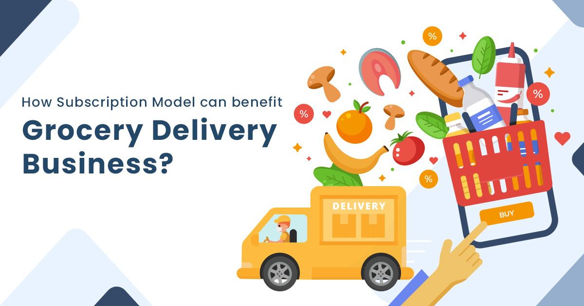 Grocery Delivery Business: 10 Benefits of Subscription Model