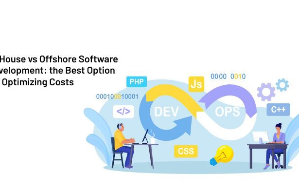 In-House vs Offshore Software Development: The Best Option for Optimizing Costs