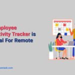 Why Employee Productivity Tracker is Essential for Remote Teams