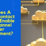 How Does A Cloud Contact Center Enable Omnichannel Customer Engagement?