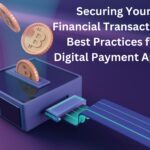 Securing Your Financial Transactions: Best Practices for Digital Payment Apps