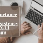 The Importance of Consistency in UX/UI Design
