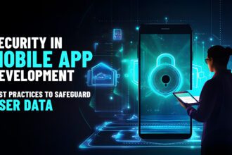 Security in Mobile App Development: Best Practices to Safeguard User Data