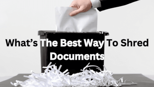 What's The Best Way To Shred Documents