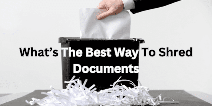 What's The Best Way To Shred Documents
