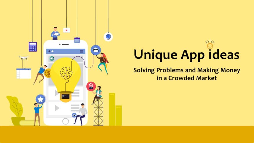 unique mobile app ideas solving problems and making money)