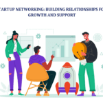 Startup Networking: Building Relationships for Growth and Support