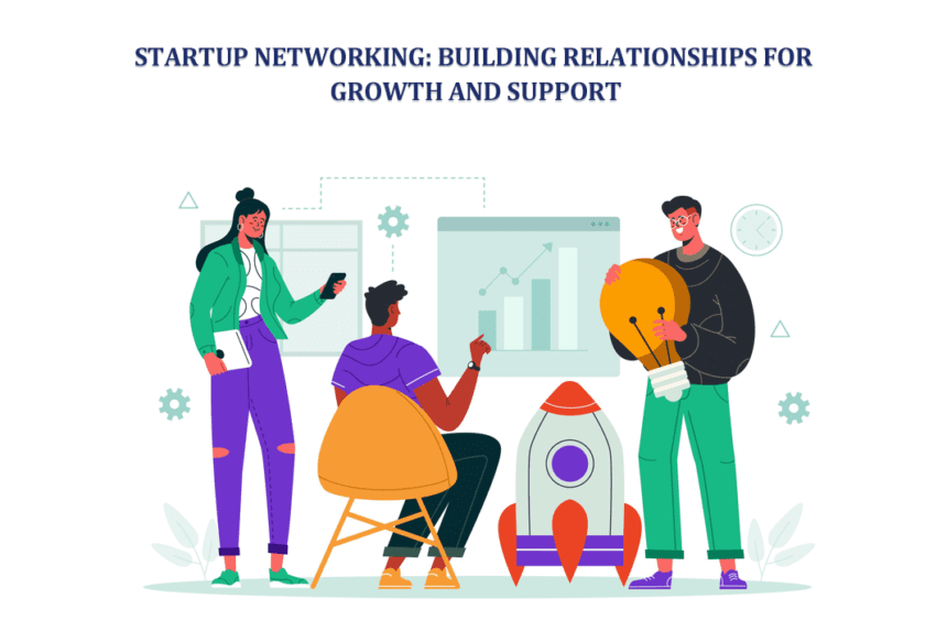 Startup Networking: Building Relationships for Growth and Support