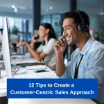 12 Tips to Create a Customer-Centric Sales Approach