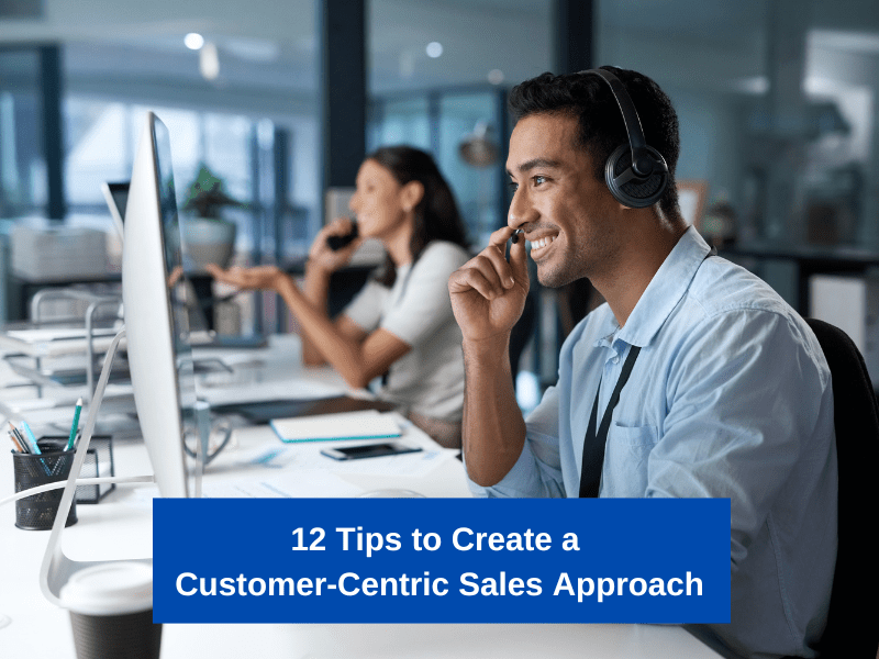 12 Tips to Create a Customer-Centric Sales Approach