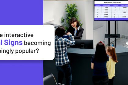 Why are Interactive Digital Signs Becoming Increasingly Popular?