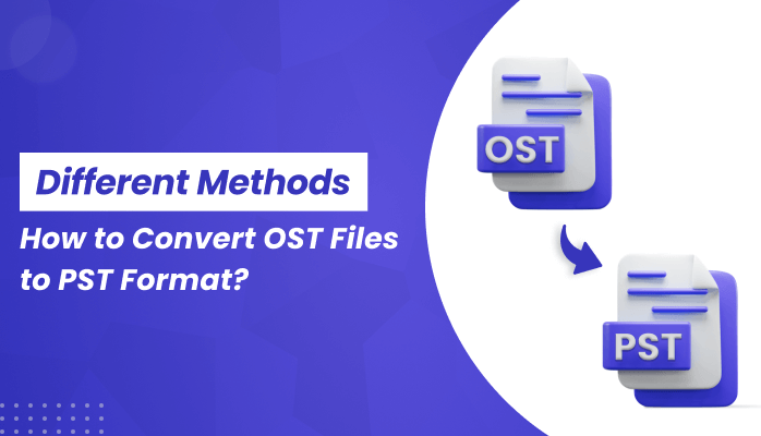 How to Convert OST to PST Format? Different Methods