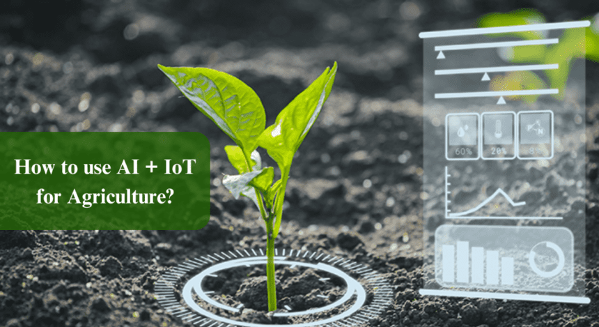 How To Use AI and IoT in Agriculture?