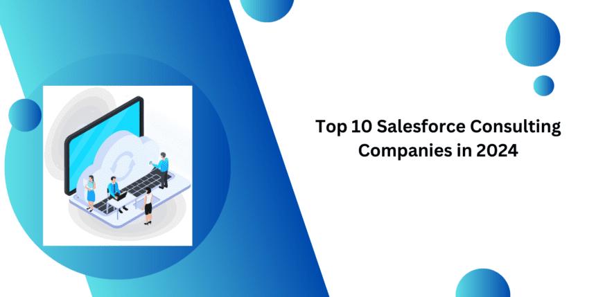 Top 10 Salesforce Consulting Companies in 2024