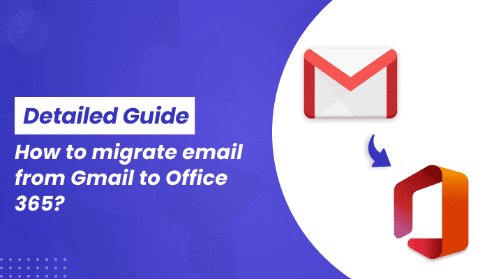 How to migrate email from Gmail to Office 365? Detailed Guide