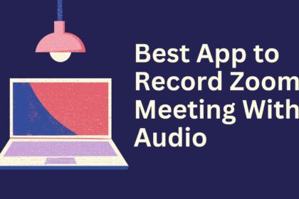 Best App to Record Zoom Meeting With Audio