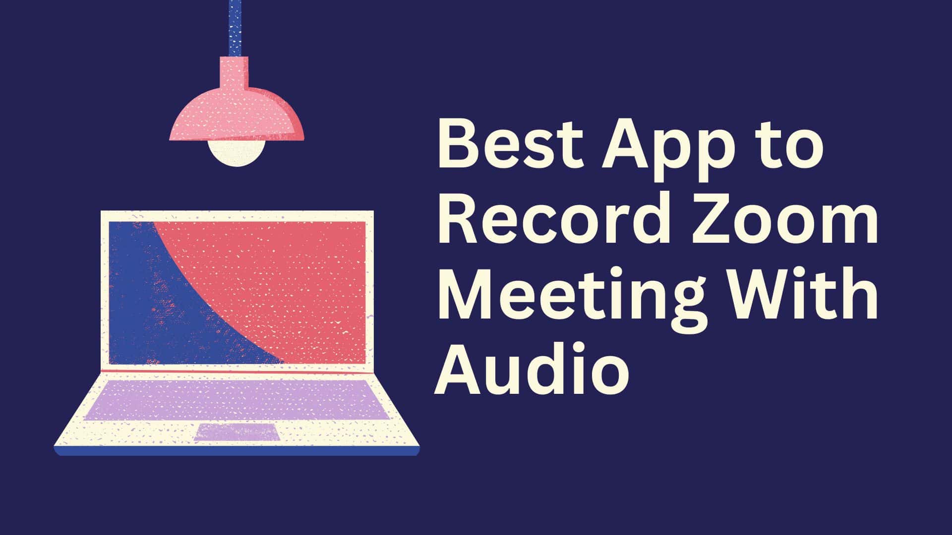 Best App to Record Zoom Meeting With Audio