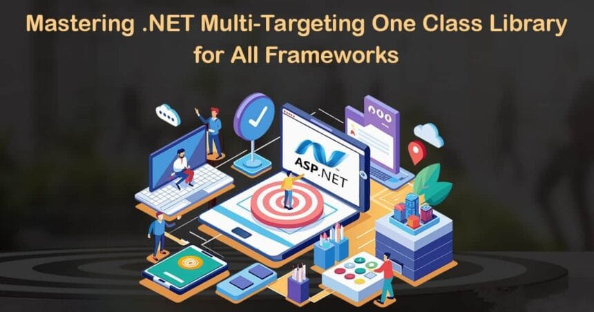 Mastering .NET Multi-Targeting: One Class Library for All Frameworks