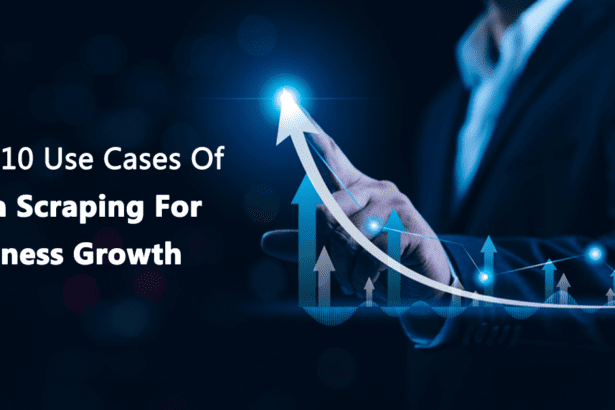 Top 10 Use Cases Of Data Scraping For Business Growth