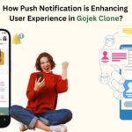 How Push Notification is Enhancing User Experience in Your Gojek Clone?