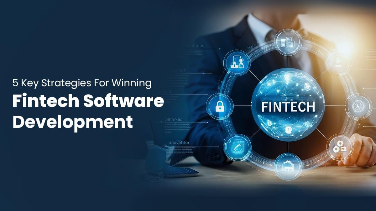 5 Key Strategies For Winning Fintech Software Development 