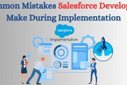 Common Mistakes Salesforce Developers Make During Implementation