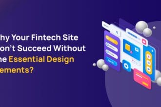 Why Your Fintech Site Can’t Succeed Without Essential Design Elements?